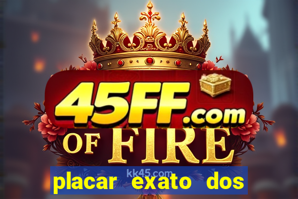 placar exato dos jogos de hoje 365